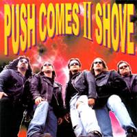 Push Comes II Shove : Deal with It